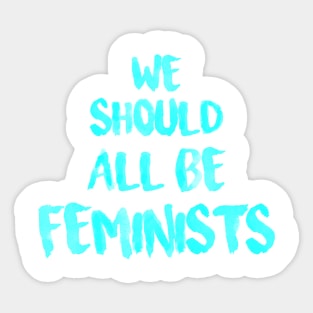 We should all be feminists Sticker